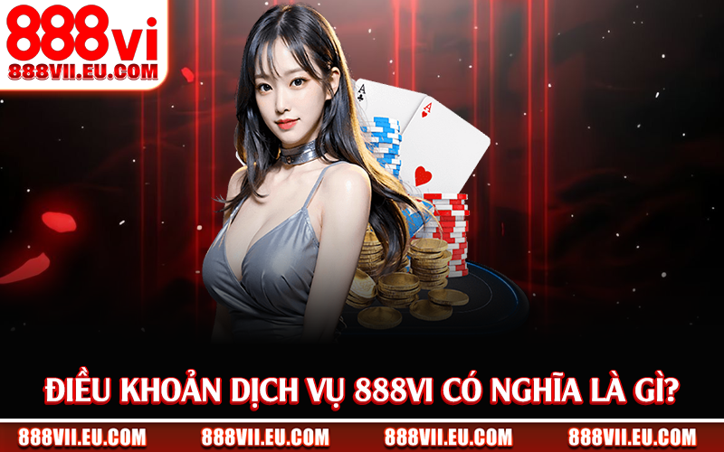 Điều khoản dịch vụ 888Vi có nghĩa là gì?
