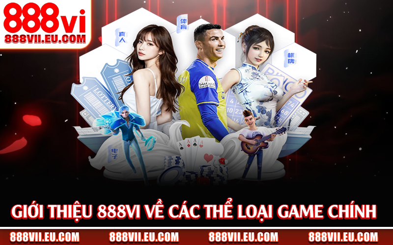 Giới thiệu 888Vi về các thể loại game chính 