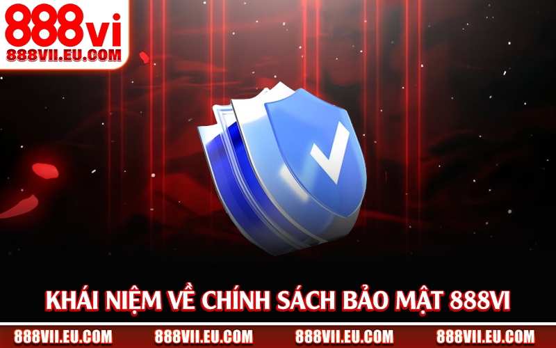 Khái niệm về chính sách bảo mật 888Vi