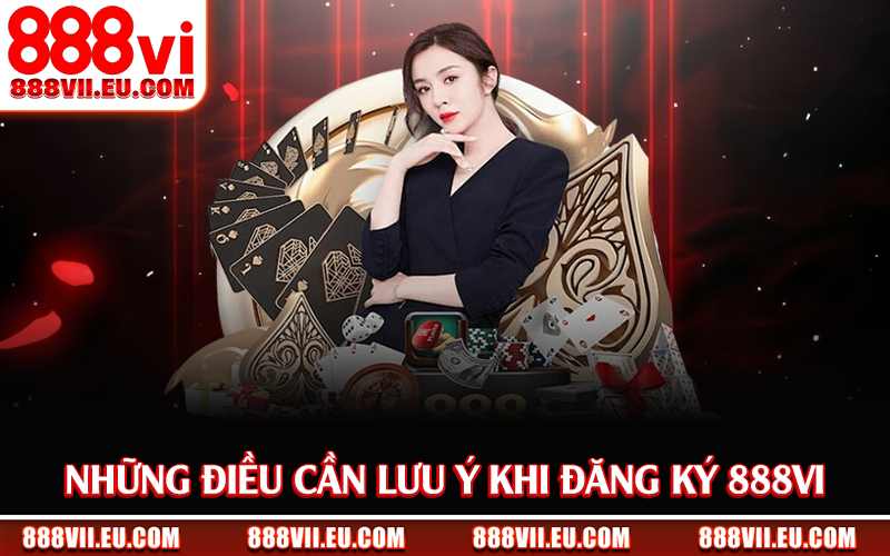 Những điều cần lưu ý khi đăng ký 888Vi