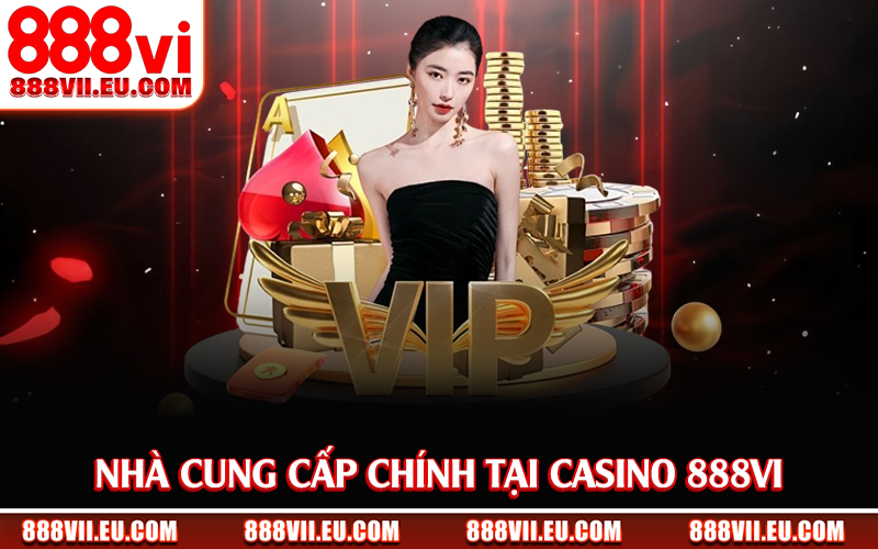 Nhà cung cấp chính tại casino 888Vi